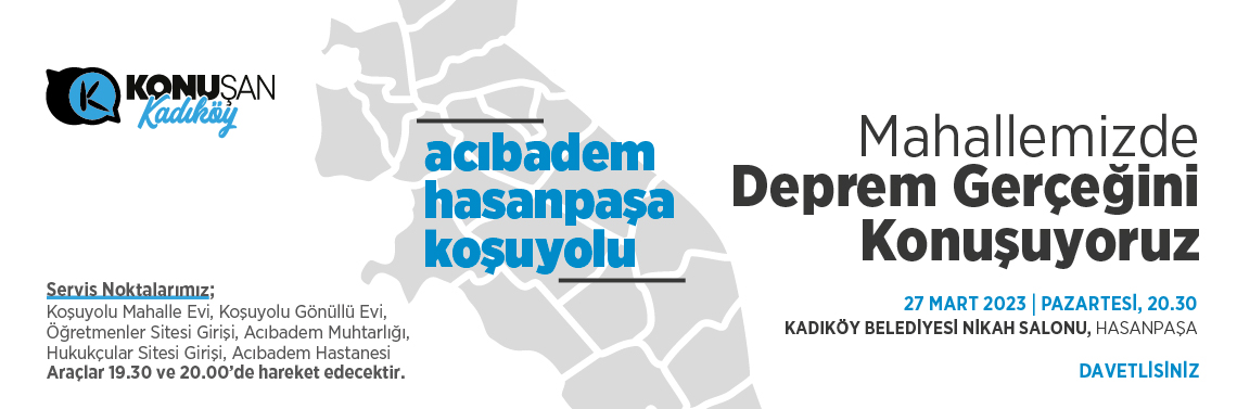 Mahellemizde Deprem Gerçeğini Konuşuyoruz/27 Mart Acıbadem, Hasanpaşa, Koşuyolu